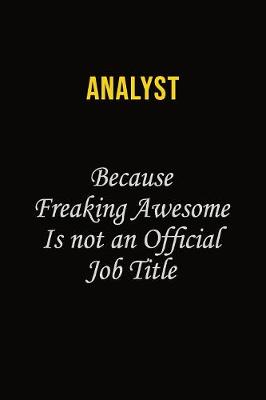 Book cover for Analyst Because Freaking Awesome Is Not An Official Job Title