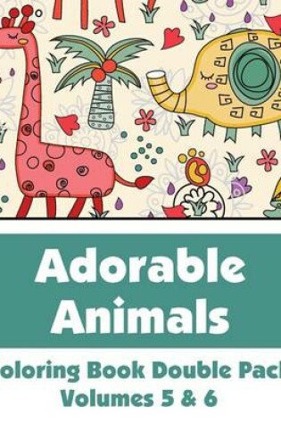 Cover of Adorable Animals Coloring Book Double Pack (Volumes 5 & 6)