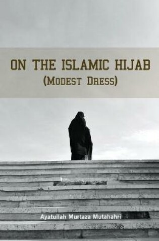 Cover of On the Islamic Hijab (Modest Dress)