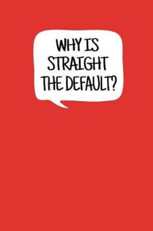 Cover of Why is Straight the Default?