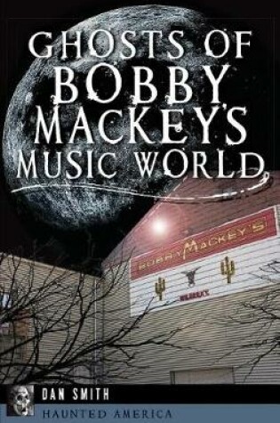 Cover of Ghosts of Bobby Mackey's Music World