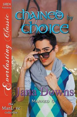 Book cover for Chained by Choice [Marked 5] (Siren Publishing Everlasting Classic Manlove)