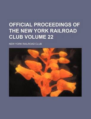 Book cover for Official Proceedings of the New York Railroad Club Volume 22