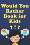 Book cover for Would You Rather Book For Kids