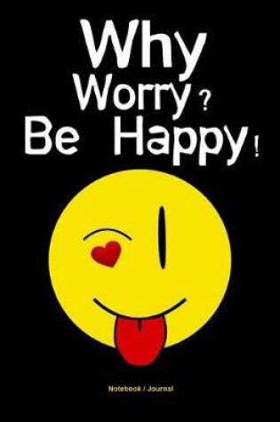 Cover of Why Worry? Be Happy!