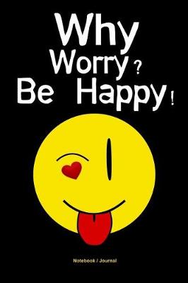 Book cover for Why Worry? Be Happy!