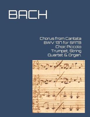 Book cover for Chorus from Cantata BWV 137 for SATB Choir, Piccolo Trumpet, String Quartet & Organ.