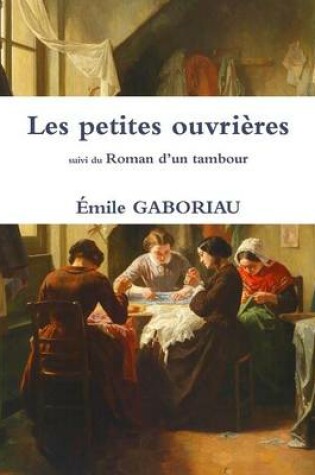 Cover of Les Petites Ouvrieres Suivi Du Roman D'un Tambour