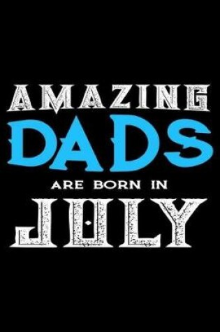 Cover of Amazing Dads Are Born In July