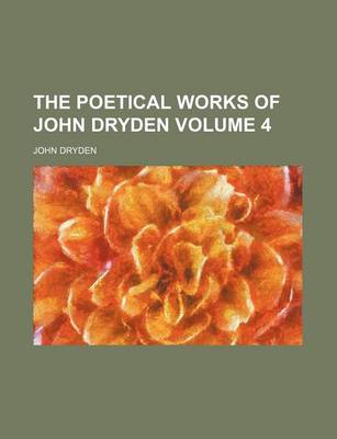 Book cover for The Poetical Works of John Dryden Volume 4