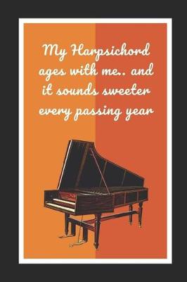 Book cover for My Harpsichord Ages With Me.. And It Sounds Sweeter Every Passing Year