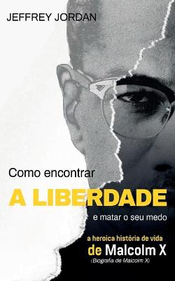 Book cover for Como Encontrar a Liberdade E Matar O Seu Medo