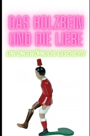 Cover of Das Holzbein und die Liebe