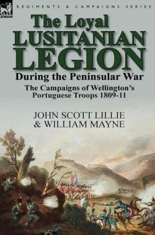 Cover of The Loyal Lusitanian Legion During the Peninsular War