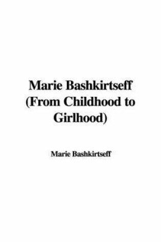 Cover of Marie Bashkirtseff (from Childhood to Girlhood)