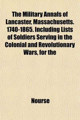 Book cover for The Military Annals of Lancaster, Massachusetts. 1740-1865. Including Lists of Soldiers Serving in the Colonial and Revolutionary Wars, for the