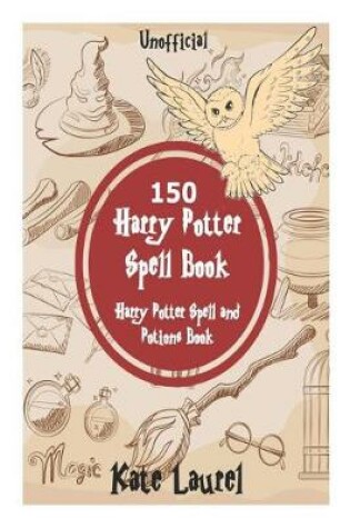 Cover of 150 Harry Potter Spell Book - Harry Potter Spell and Potions Book (Unofficial)