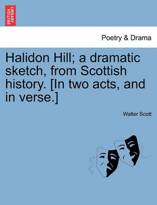 Book cover for Halidon Hill; A Dramatic Sketch, from Scottish History. [In Two Acts, and in Verse.]