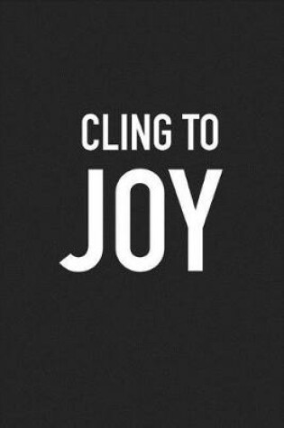 Cover of Cling to Joy