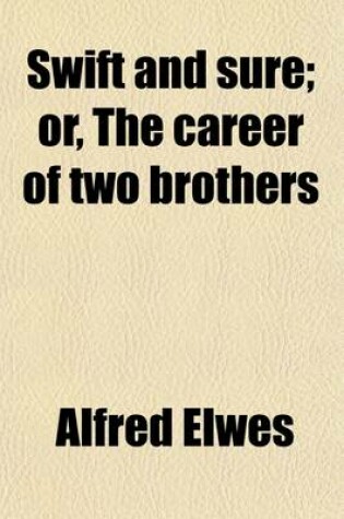 Cover of Swift and Sure; Or, the Career of Two Brothers