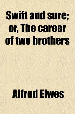 Book cover for Swift and Sure; Or, the Career of Two Brothers