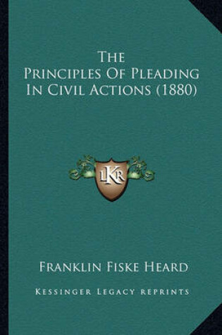 Cover of The Principles of Pleading in Civil Actions (1880)