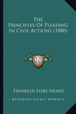 Book cover for The Principles of Pleading in Civil Actions (1880)