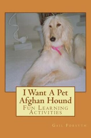 Cover of I Want A Pet Afghan Hound
