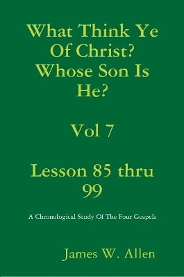 Book cover for What Think Ye Of Christ? Whose Son Is He?  Vol 7