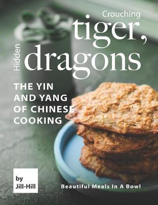 Book cover for Crouching Tiger, Hidden Dragons - The Yin and Yang of Chinese Cooking