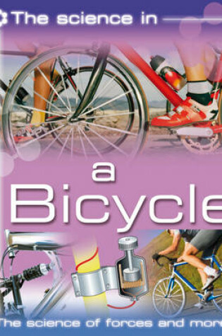 Cover of The Science In: A Bicycle- The science of forces and more