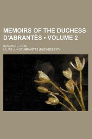 Cover of Memoirs of the Duchess D'Abrantes (Volume 2); (Madame Junot)