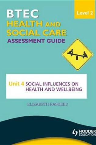 Cover of BTEC First Health and Social Care Level 2 Assessment Guide: Unit 4 Social Influences on Health and Wellbeing