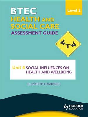 Book cover for BTEC First Health and Social Care Level 2 Assessment Guide: Unit 4 Social Influences on Health and Wellbeing