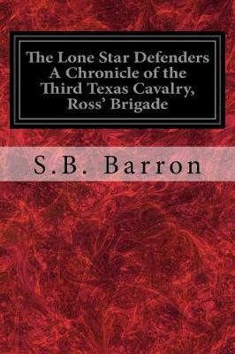 Book cover for The Lone Star Defenders A Chronicle of the Third Texas Cavalry, Ross' Brigade