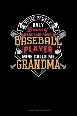 Cover of Some People Only Dream Of Meeting Their Favorite Baseball Player Mine Calls Me Grandma