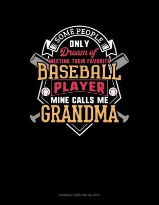 Book cover for Some People Only Dream Of Meeting Their Favorite Baseball Player Mine Calls Me Grandma