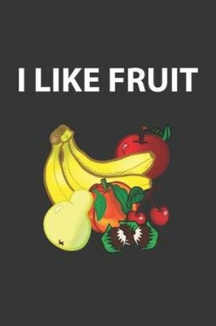 Cover of I Like Fruit Notebook