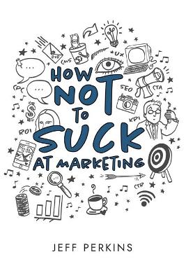 Book cover for How Not to Suck At Marketing