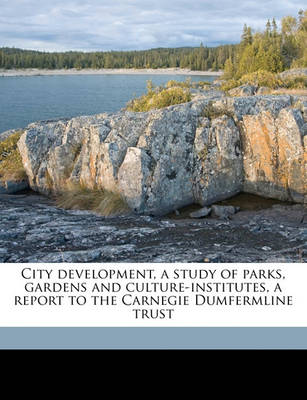 Book cover for City Development, a Study of Parks, Gardens and Culture-Institutes, a Report to the Carnegie Dumfermline Trust