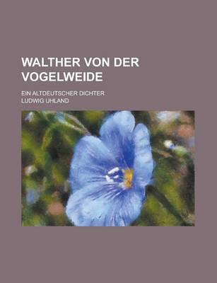 Book cover for Walther Von Der Vogelweide; Ein Altdeutscher Dichter