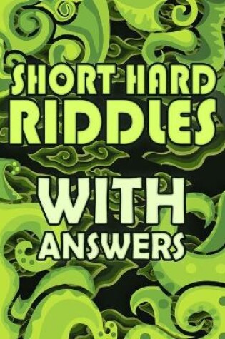 Cover of Short Hard Riddles with Answers