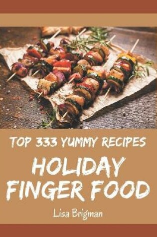 Cover of Top 333 Yummy Holiday Finger Food Recipes