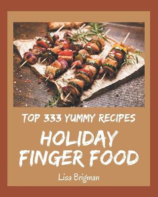 Book cover for Top 333 Yummy Holiday Finger Food Recipes