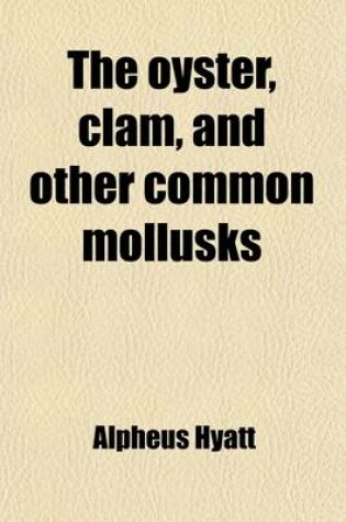 Cover of The Oyster, Clam, and Other Common Mollusks