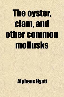 Book cover for The Oyster, Clam, and Other Common Mollusks