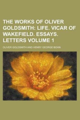 Cover of The Works of Oliver Goldsmith; Life. Vicar of Wakefield. Essays. Letters