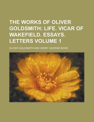 Book cover for The Works of Oliver Goldsmith; Life. Vicar of Wakefield. Essays. Letters