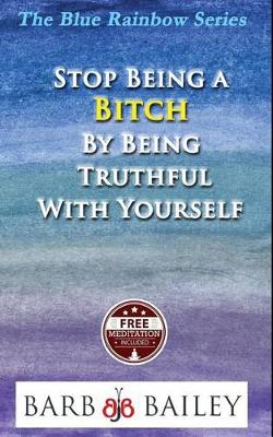 Book cover for Stop Being a Bitch by Being Truthful with Yourself