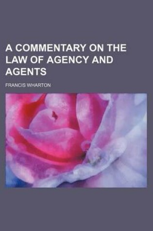 Cover of A Commentary on the Law of Agency and Agents